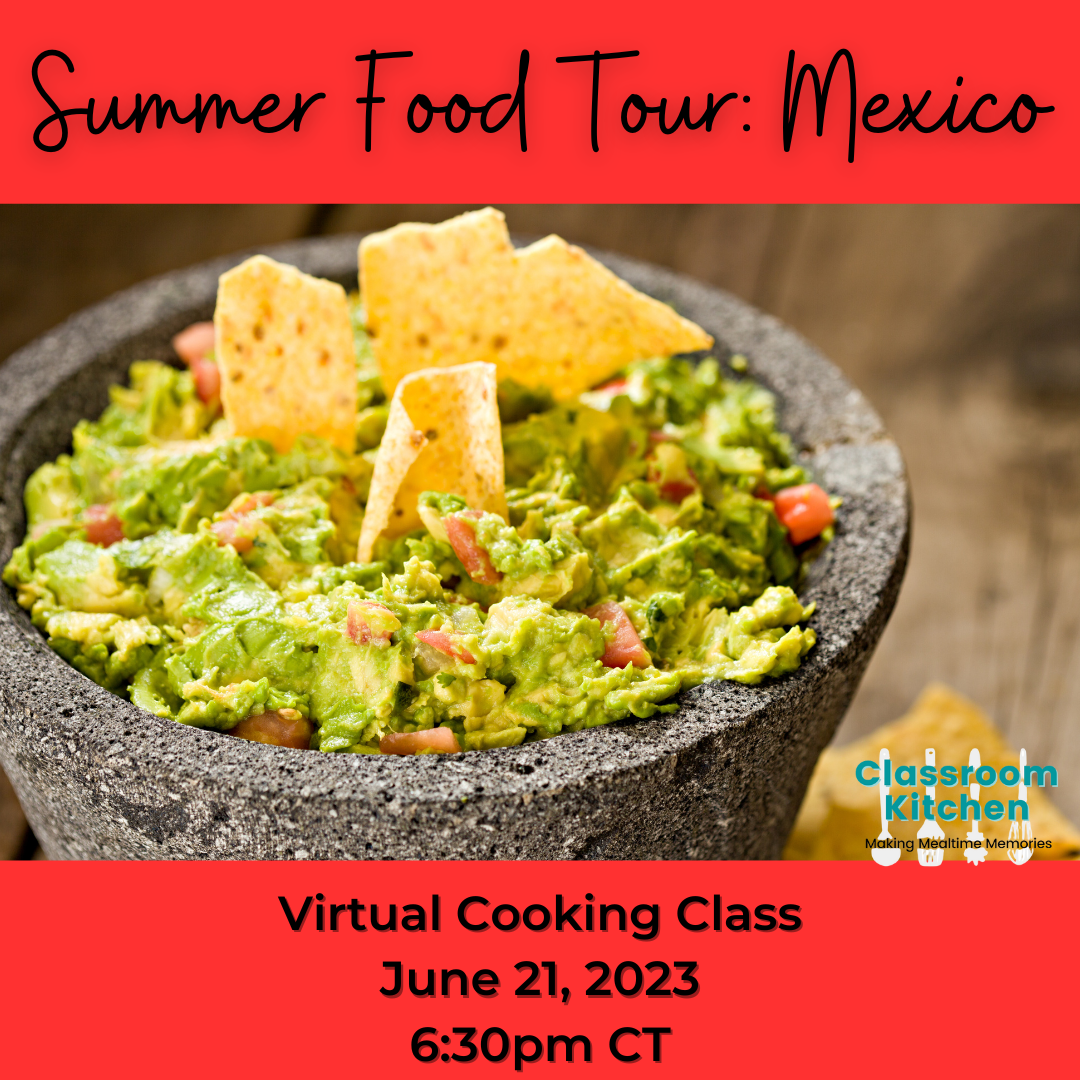Summer Food Tour: Mexico, Virtual Cooking Class, June 21, 2023 at 6:30pm